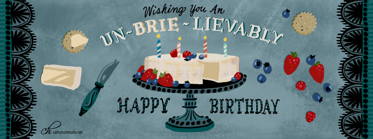 Un-BRIE-lievably Happy Birthday by Cathy Hunt