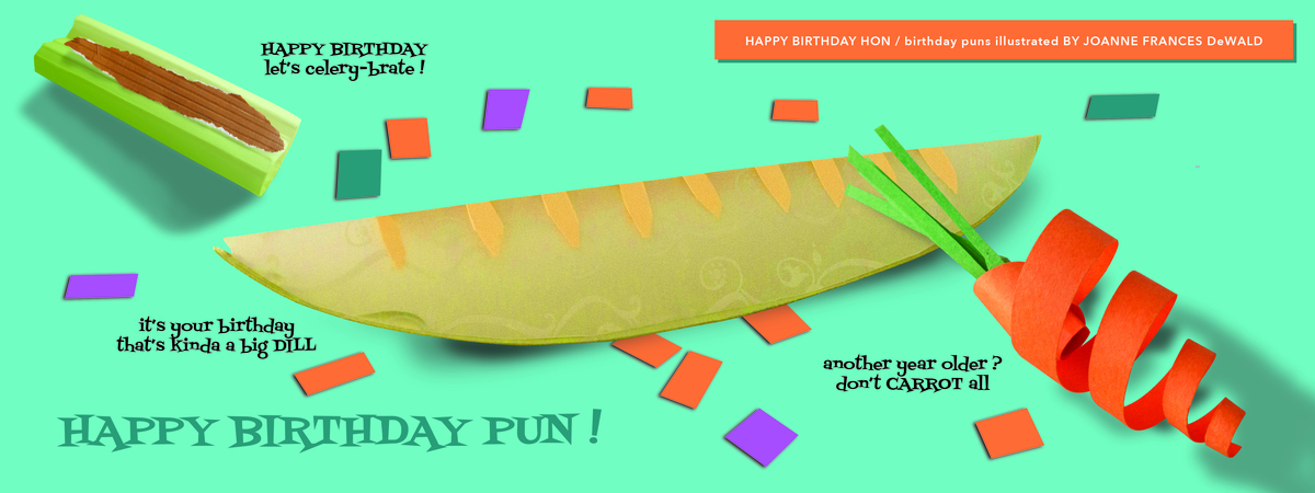 BIRTHDAY BASH “HAPPY BIRTHDAY PUN !” by Joanne Frances DeWald